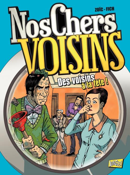 Cover of the book Nos Chers Voisins - Tome 3 - Des Voisins à la fête by Zoïc, JUNGLE