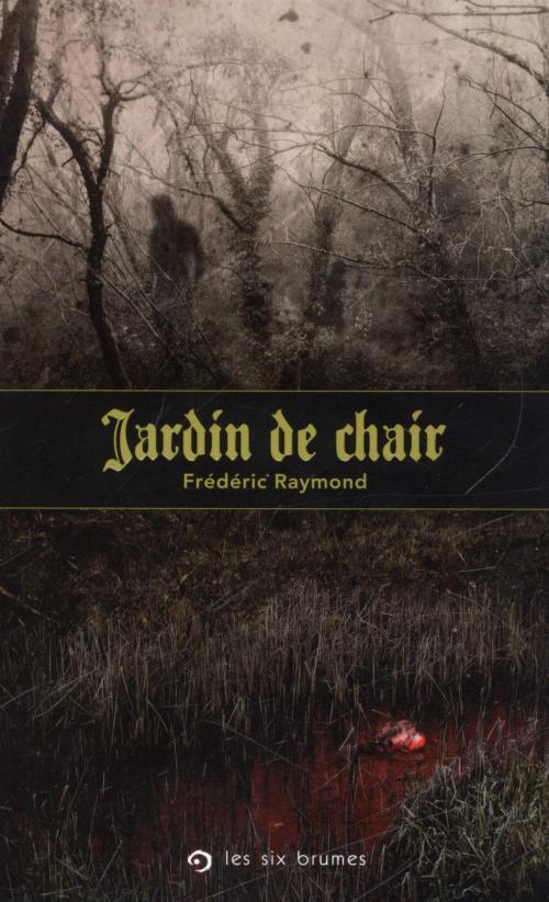 Cover of the book Jardin de chair by Frédéric Raymond, LES SIX BRUMES
