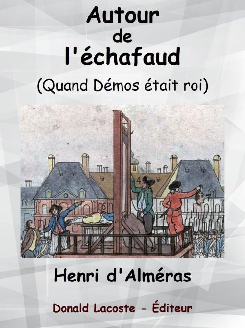 Cover of the book Autour de l'échafaud by Henri d'Alméras, Donald Lacoste - Éditeur
