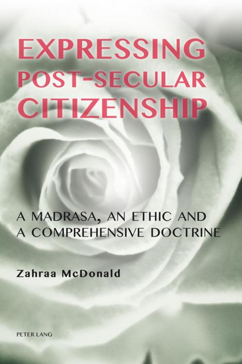 Cover of the book Expressing Post-Secular Citizenship by Zahraa McDonald, Peter Lang