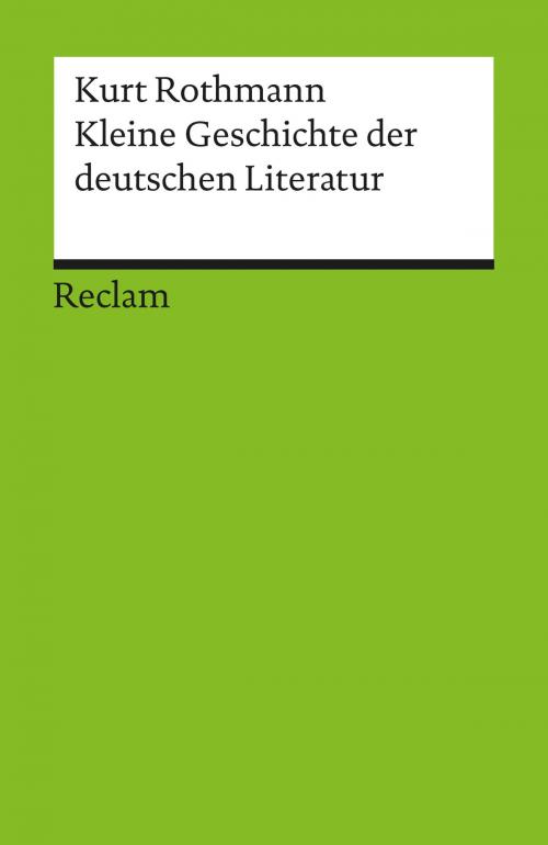 Cover of the book Kleine Geschichte der deutschen Literatur by Kurt Rothmann, Reclam Verlag