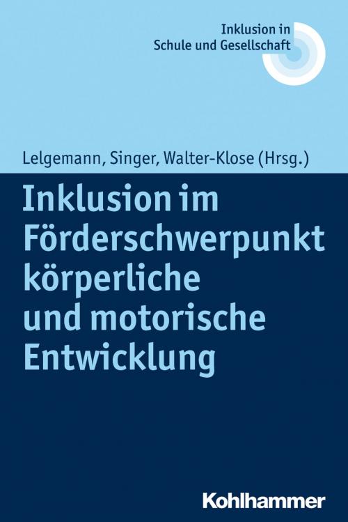 Cover of the book Inklusion im Förderschwerpunkt körperliche und motorische Entwicklung by Erhard Fischer, Ulrich Heimlich, Joachim Kahlert, Reinhard Lelgemann, Kohlhammer Verlag
