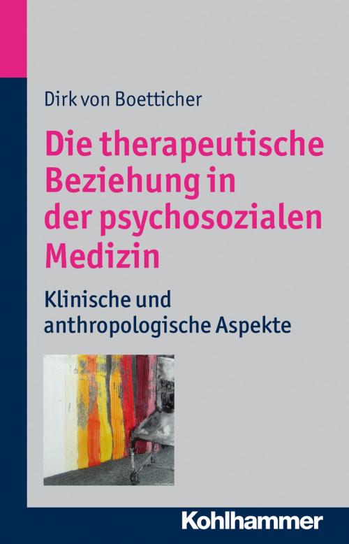 Cover of the book Die therapeutische Beziehung in der psychosozialen Medizin by Dirk von Boetticher, Kohlhammer Verlag