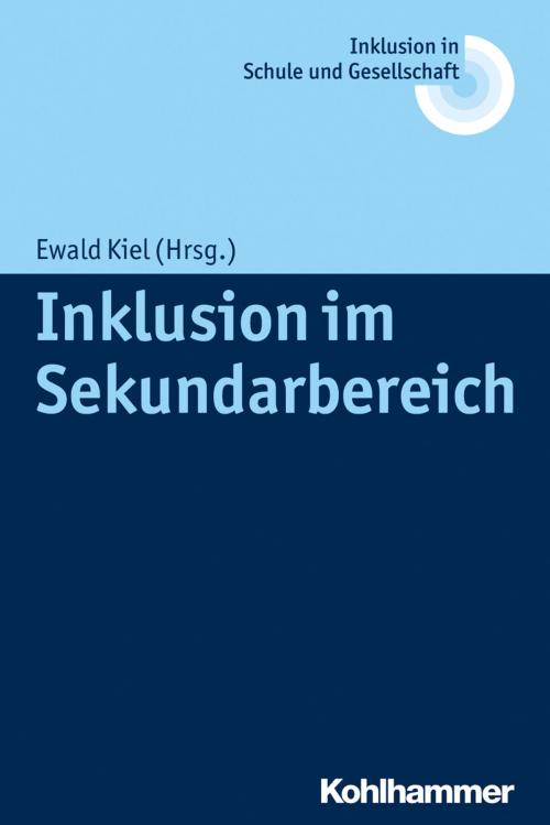 Cover of the book Inklusion im Sekundarbereich by Erhard Fischer, Ulrich Heimlich, Joachim Kahlert, Reinhard Lelgemann, Kohlhammer Verlag