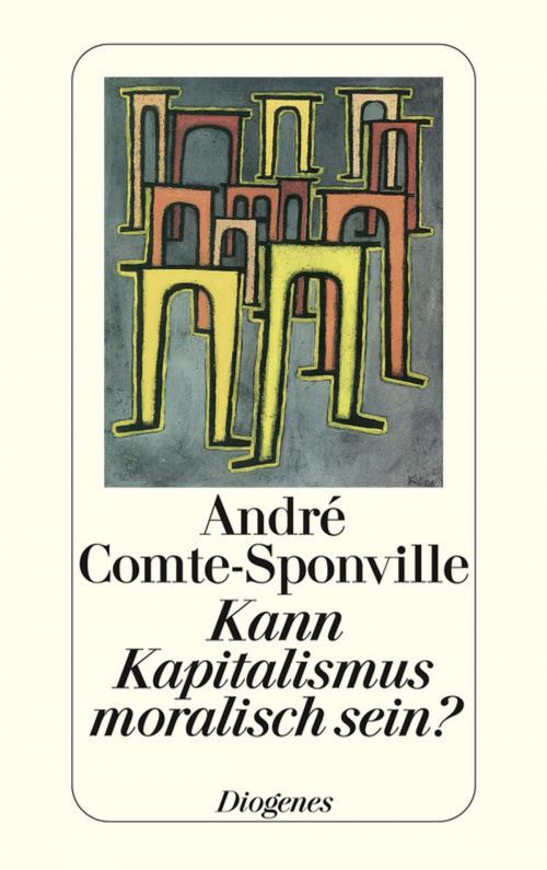 Cover of the book Kann Kapitalismus moralisch sein? by André Comte-Sponville, Diogenes