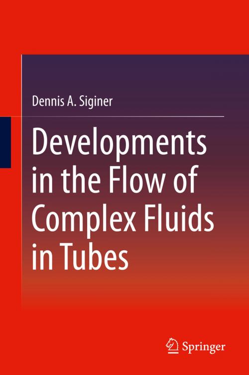 Cover of the book Developments in the Flow of Complex Fluids in Tubes by Dennis A. Siginer, Springer International Publishing