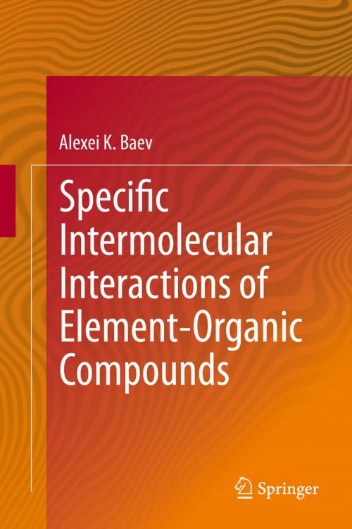 Cover of the book Specific Intermolecular Interactions of Element-Organic Compounds by Alexei K. Baev, Springer International Publishing