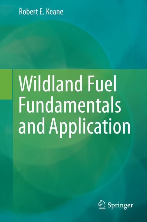 Cover of the book Wildland Fuel Fundamentals and Applications by Robert E. Keane, Springer International Publishing