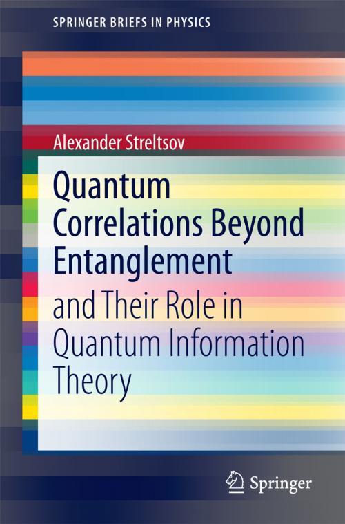 Cover of the book Quantum Correlations Beyond Entanglement by Alexander Streltsov, Springer International Publishing