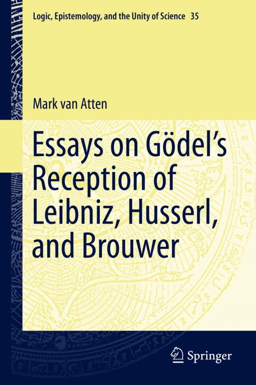 Cover of the book Essays on Gödel’s Reception of Leibniz, Husserl, and Brouwer by Mark van Atten, Springer International Publishing