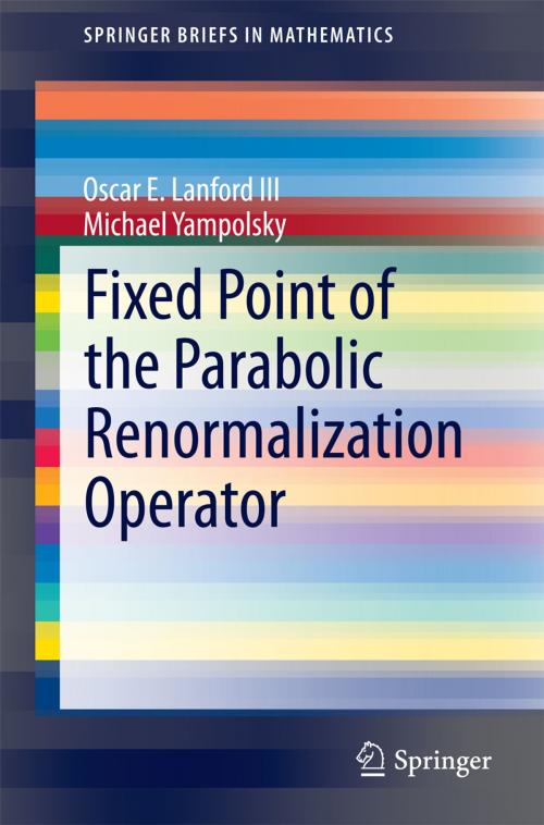 Cover of the book Fixed Point of the Parabolic Renormalization Operator by Oscar E. Lanford III, Michael Yampolsky, Springer International Publishing