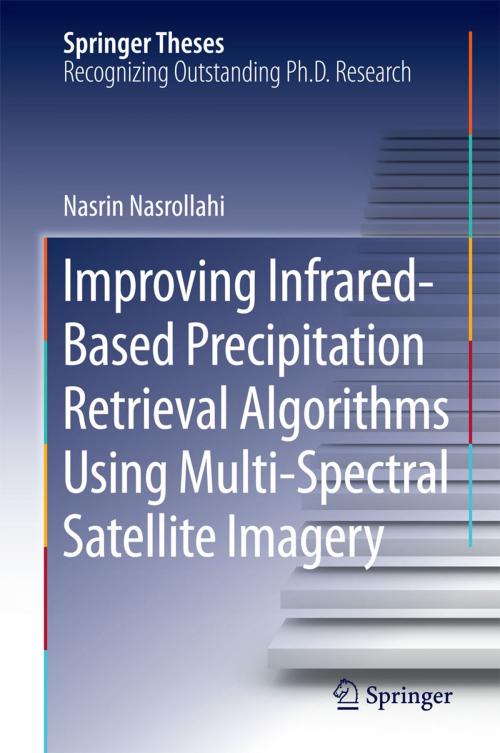 Cover of the book Improving Infrared-Based Precipitation Retrieval Algorithms Using Multi-Spectral Satellite Imagery by Nasrin Nasrollahi, Springer International Publishing