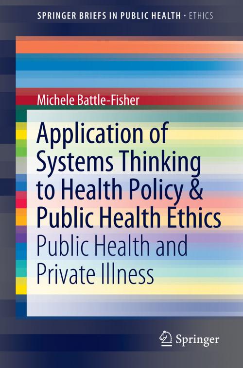 Cover of the book Application of Systems Thinking to Health Policy & Public Health Ethics by Michele Battle-Fisher, Springer International Publishing