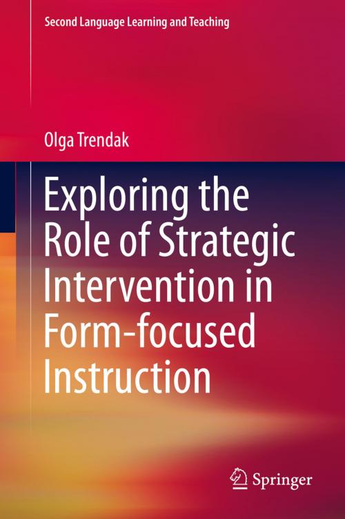 Cover of the book Exploring the Role of Strategic Intervention in Form-focused Instruction by Olga Trendak, Springer International Publishing