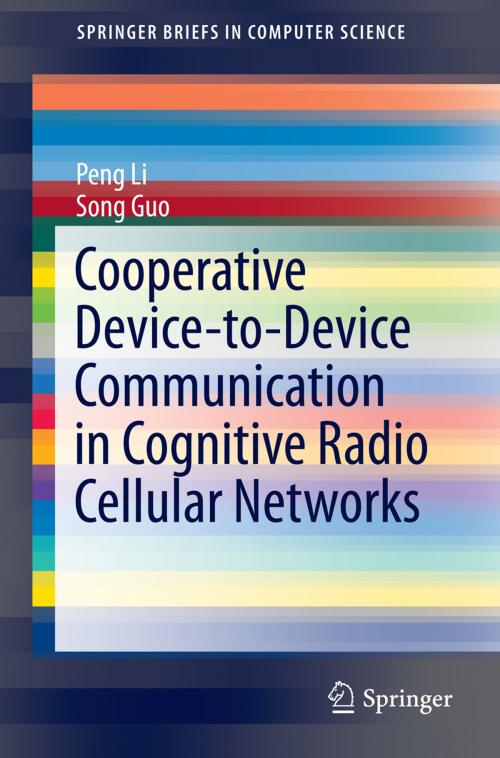 Cover of the book Cooperative Device-to-Device Communication in Cognitive Radio Cellular Networks by Peng Li, Song Guo, Springer International Publishing