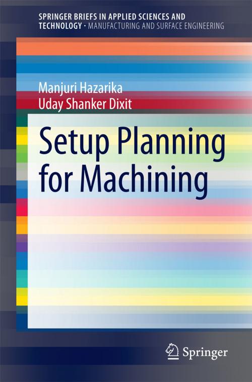 Cover of the book Setup Planning for Machining by Uday Shanker Dixit, Manjuri Hazarika, Springer International Publishing