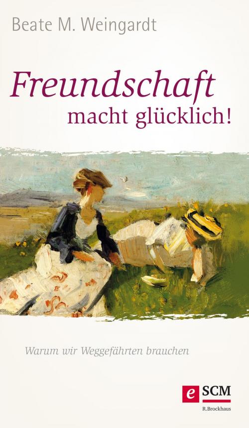 Cover of the book Freundschaft macht glücklich! by Beate M. Weingardt, SCM R.Brockhaus
