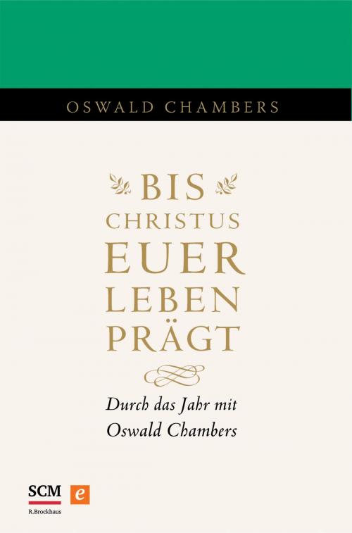 Cover of the book Bis Christus euer Leben prägt by Oswald Chambers, SCM R.Brockhaus
