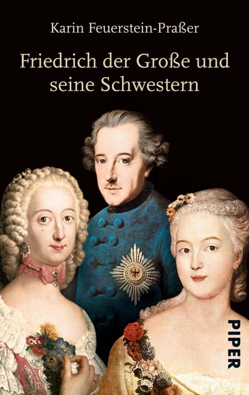 Cover of the book Friedrich der Große und seine Schwestern by Karin Feuerstein-Praßer, Piper ebooks