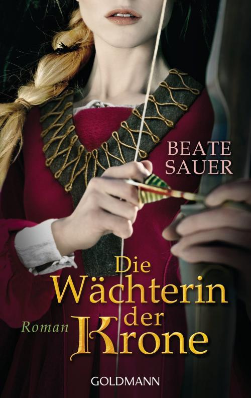 Cover of the book Die Wächterin der Krone by Beate Sauer, Goldmann Verlag