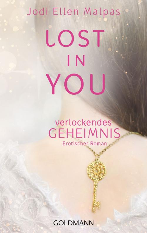 Cover of the book Lost in you. Verlockendes Geheimnis by Jodi Ellen Malpas, Goldmann Verlag