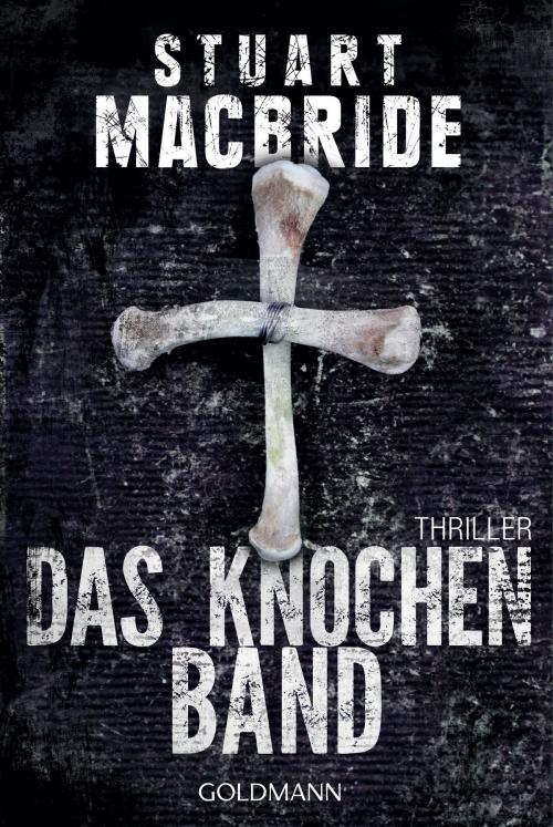 Cover of the book Das Knochenband by Stuart MacBride, Goldmann Verlag