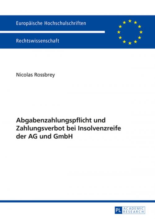 Cover of the book Abgabenzahlungspflicht und Zahlungsverbot bei Insolvenzreife der AG und GmbH by Nicolas Rossbrey, Peter Lang