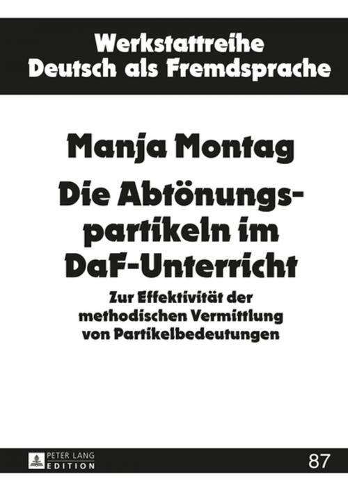 Cover of the book Die Abtoenungspartikeln im DaF-Unterricht by Manja Montag, Peter Lang