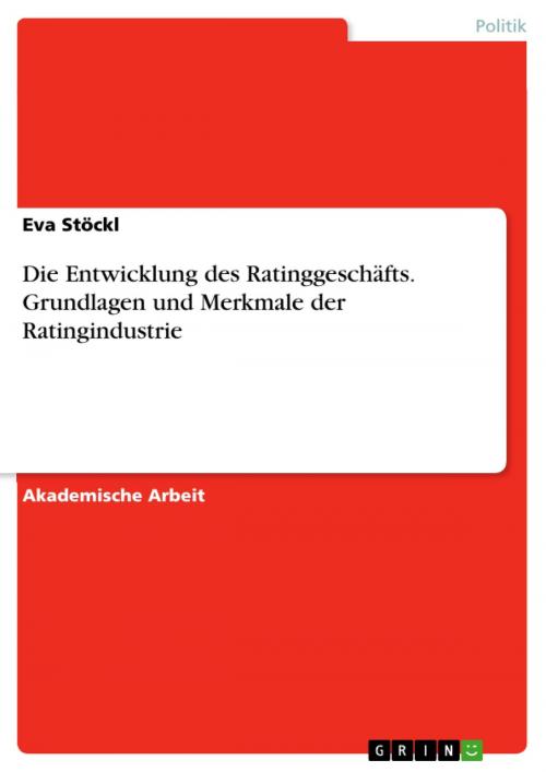 Cover of the book Die Entwicklung des Ratinggeschäfts. Grundlagen und Merkmale der Ratingindustrie by Eva Stöckl, GRIN Verlag