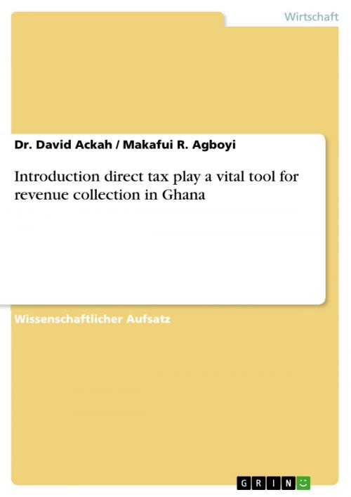 Cover of the book Introduction direct tax play a vital tool for revenue collection in Ghana by David Ackah, Makafui R. Agboyi, GRIN Verlag