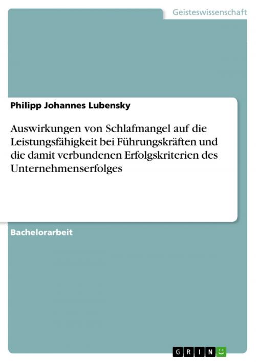 Cover of the book Auswirkungen von Schlafmangel auf die Leistungsfähigkeit bei Führungskräften und die damit verbundenen Erfolgskriterien des Unternehmenserfolges by Philipp Johannes Lubensky, GRIN Verlag