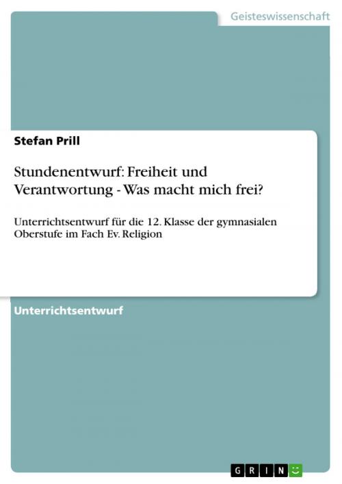 Cover of the book Stundenentwurf: Freiheit und Verantwortung - Was macht mich frei? by Stefan Prill, GRIN Verlag