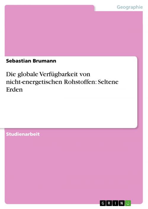 Cover of the book Die globale Verfügbarkeit von nicht-energetischen Rohstoffen: Seltene Erden by Sebastian Brumann, GRIN Verlag