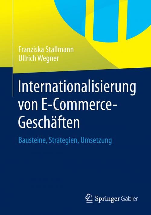 Cover of the book Internationalisierung von E-Commerce-Geschäften by Franziska Stallmann, Ullrich Wegner, Springer Fachmedien Wiesbaden