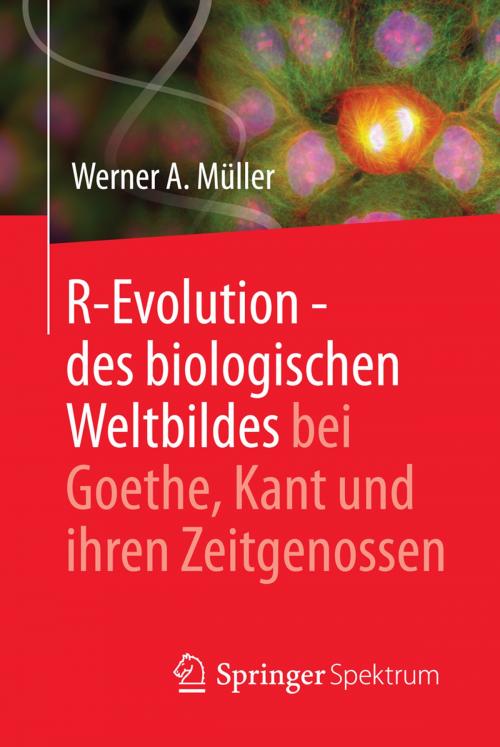 Cover of the book R-Evolution - des biologischen Weltbildes bei Goethe, Kant und ihren Zeitgenossen by Werner A. Müller, Springer Berlin Heidelberg