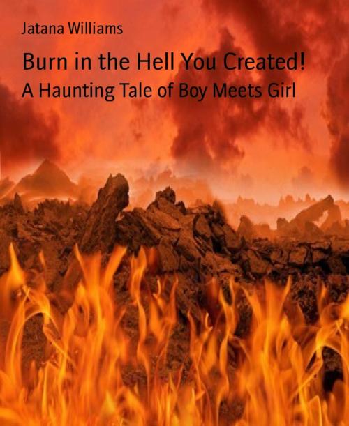 Cover of the book Burn in the Hell You Created! by Jatana Williams, BookRix