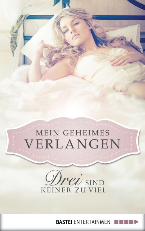 Cover of the book Drei sind keiner zu viel - Mein geheimes Verlangen by Nina Schott, Bastei Entertainment