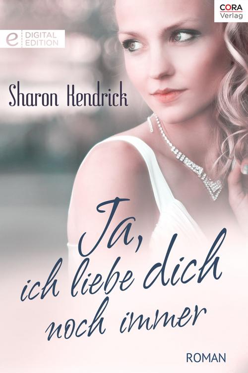 Cover of the book Ja, ich liebe dich noch immer by Sharon Kendrick, CORA Verlag