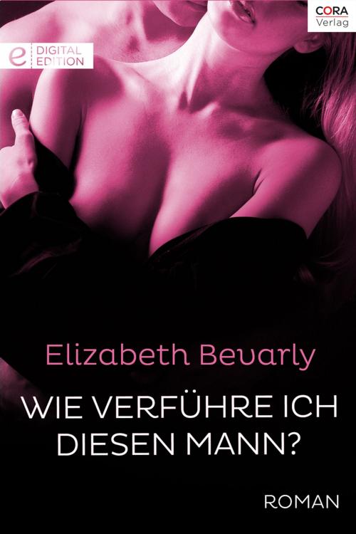 Cover of the book Wie verführe ich diesen Mann? by Elizabeth Bevarly, CORA Verlag