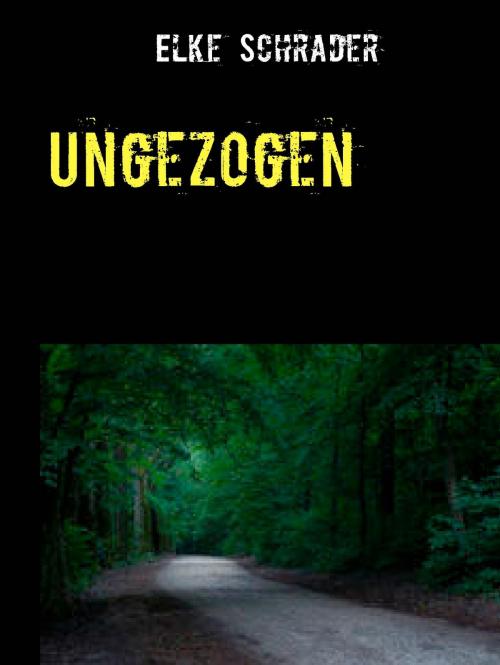 Cover of the book Ungezogen by Elke Schrader, BoD E-Short