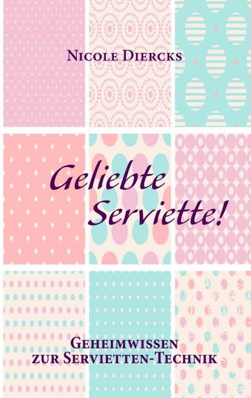 Cover of the book Geliebte Serviette! by Nicole Diercks, Books on Demand