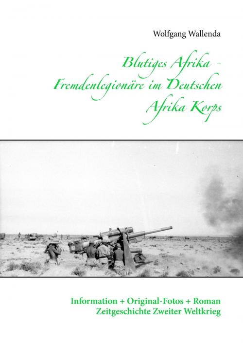 Cover of the book Blutiges Afrika - Fremdenlegionäre im Deutschen Afrika Korps by Wolfgang Wallenda, Books on Demand