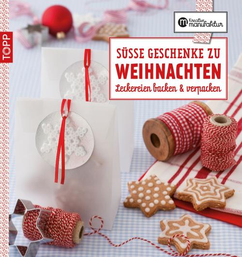 Cover of the book Die kreative Manufaktur - Süße Geschenke zu Weihnachten by Anne Iburg, Gesine Harth, TOPP