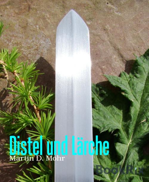 Cover of the book Distel und Lärche by Martin D. Mohr, BookRix