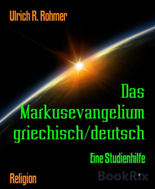 Cover of the book Das Markusevangelium griechisch/deutsch by Ulrich R. Rohmer, BookRix