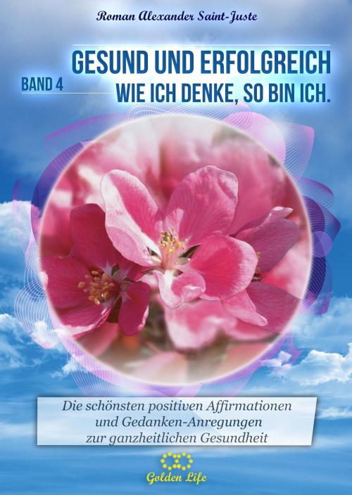 Cover of the book Gesund und erfolgreich! Wie ich denke, so bin ich by Roman Alexander Saint-Juste, epubli