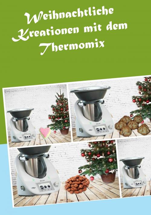 Cover of the book Weihnachtliche Kreationen mit dem Thermomix by Corinna Meyerhoff, Books on Demand