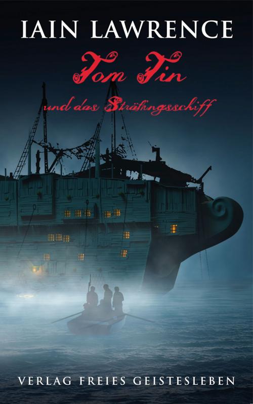 Cover of the book Tom Tin und das Sträflingsschiff by Iain Lawrence, Verlag Freies Geistesleben