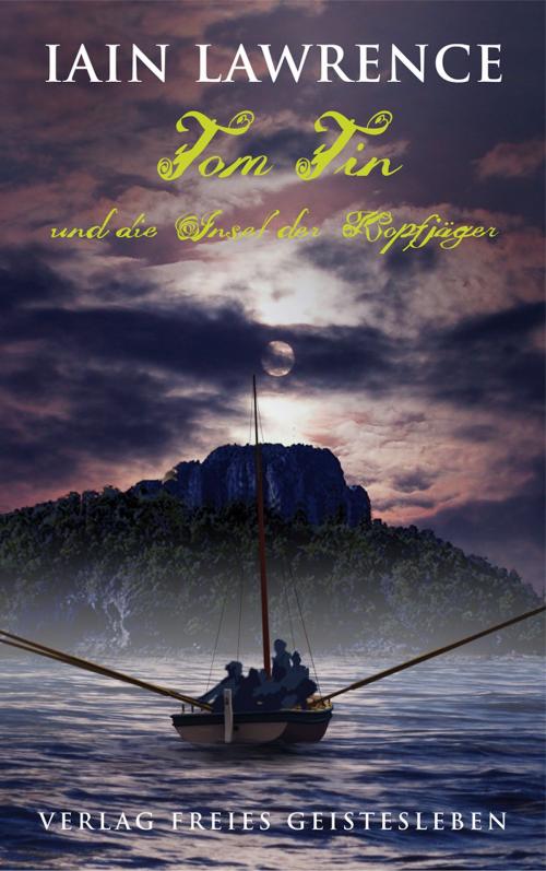 Cover of the book Tom Tin und die Insel der Kopfjäger by Iain Lawrence, Verlag Freies Geistesleben