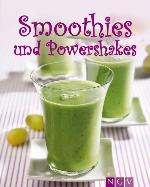 Cover of the book Smoothies & Powershakes by Nina Engels, Susanne Grüneklee, Naumann & Göbel Verlag